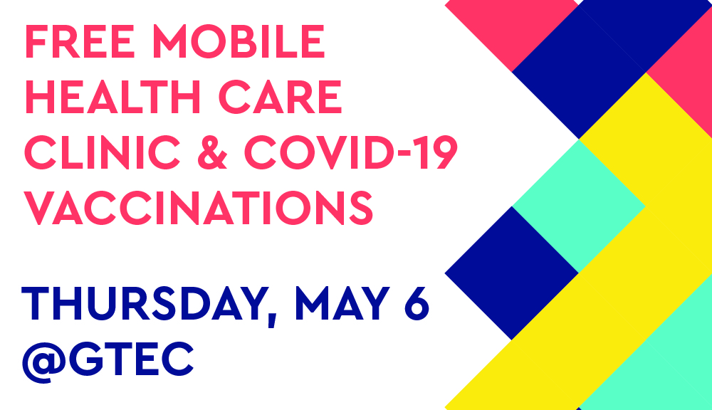 Free Mobile Health Care Clinic and COVID-19 Vaccinations at GTEC this Thursday